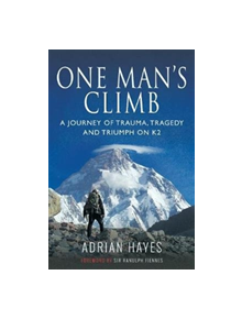 One Man's Climb: A Journey of Trauma, Tragedy and Triumph on K2 - 9781526751652