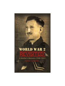 World War 2 Revisited: A Mother's Memoirs (1940-1945) - 9781528902953