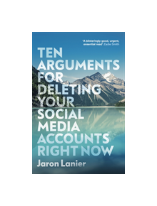 Ten Arguments For Deleting Your Social Media Accounts Right Now - 9781529112405
