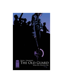 The Old Guard Book One: Opening Fire - 9781534302402