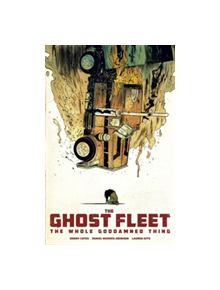 Ghost Fleet: The Whole Goddamned Thing - 9781534304406