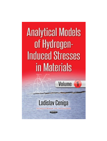Analytical Models of Hydrogen-Induced Stresses in Materials I - 9781536119060