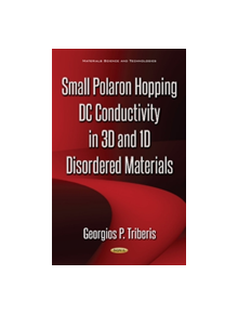 Small Polaron Hopping DC Conductivity in 3D & 1D Disordered Materials - 9781536119435