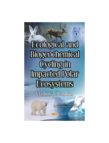 Ecological & Biogeochemical Cycling in Impacted Polar Ecosystems - 9781536120813