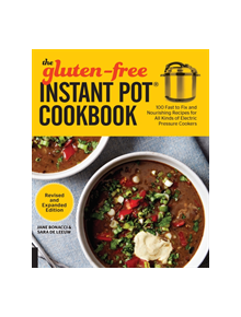 The Gluten-Free Instant Pot Cookbook Revised and Expanded Edition - 9781558329522