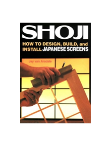 Shoji: How To Design, Build, And Install Japanese Screens - 9781568365336