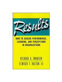 Results: How to Assess Performance, Learning, and Perceptions in Organizations - 9781576750445