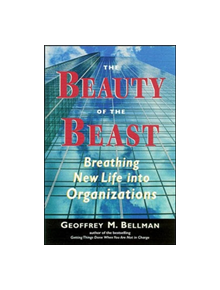The Beauty of the Beast: Breathing New Life into Organizations - 9781576750933