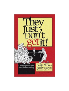 They Just Don't Get It!: Changing Resistance into Understanding - 9781576753286