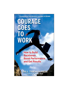 Courage Goes to Work: How to Build Backbones, Boost Performance, and Get Results - 9781576755013