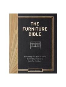 Furniture Bible : Everything You Need to Know to Identify, Restore and Care for Furniture - 9781579655358