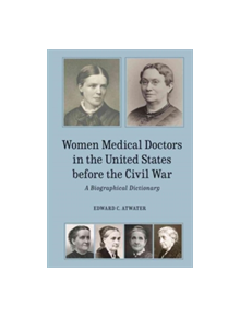 Women Medical Doctors in the United States before - A Biographical Dictionary - 9781580465717