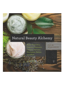 Natural Beauty Alchemy - 9781581572728