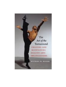 The Art of the Turnaround - Creating and Maintaining Healthy Arts Organizations - 9781584657354