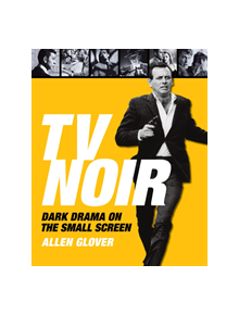 TV Noir: Dark Drama on the Small Screen - 9781590201671