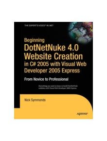Beginning DotNetNuke 4.0 Website Creation in C# 2005 with Visual Web Developer 2005 Express - 9781590596814