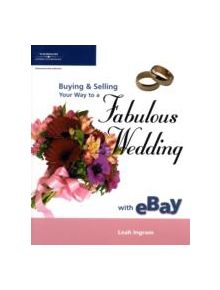 Buying and Selling Your Way to a Fabulous Wedding on Ebay - 9781592006694