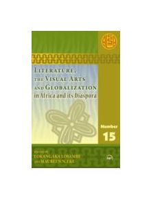 Literature, The Visual Arts And Globalization In Africa And Its Diaspora - 9781592218103