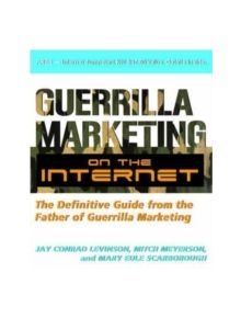 Guerilla Marketing on the Internet: The Definitive Guide from the Father of Guerilla Marketing - 9781599181943