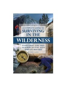 Complete Guide to Surviving in the Wilderness - 9781601385819