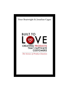 Built to Love: Creating Products That Captivate Customers - 9781605096988