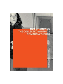 Out of Bounds - The Collected Writings of Marcia Tucker - 9781606065969