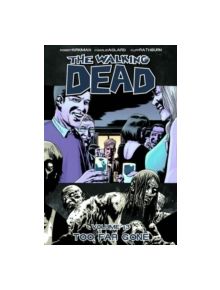 The Walking Dead Volume 13: Too Far Gone - 9781607063292