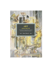 Art And Value: Art's Economic Exceptionalism In Classical, Neoclassical And Marxist Economics - 9781608466382