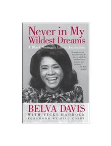 Never in My Wildest Dreams: A Black Woman's Life in Journalism - 9781609944667