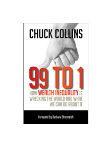 99 to 1: How Wealth Inequality Is Wrecking the World and What We Can Do About It - 9781609945923