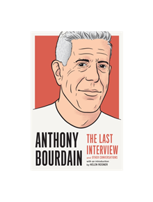 Anthony Bourdain: The Last Interview - 9781612198248