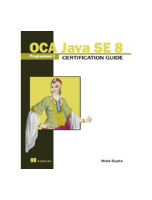 OCA Java SE 8 Programmer I Certification Guide - 9781617293252