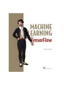 Machine Learning with TensorFlow - 9781617293870