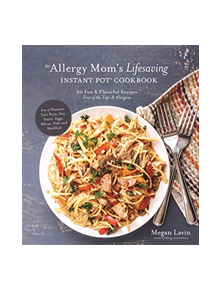 An Allergy Mom's Lifesaving Instant Pot Cookbook - 9781624147609
