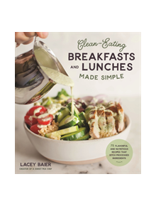 Clean-Eating Breakfasts and Lunches Made Simple - 9781624148408
