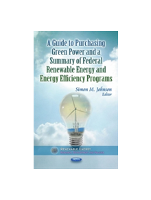 Guide to Purchasing Green Power & a Summary of Federal Renewable Energy & Energy Efficiency Programs - 9781624175671