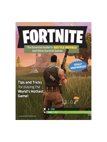 Fortnite: the Essential Guide to Battle Royale and Other Survival Games - 9781629376370