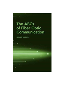 The ABCs of Fiber Optic Communication - 9781630814144
