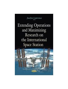 Extending Operations & Maximizing Research on the International Space Station - 9781634840613