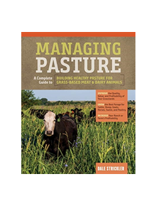 Managing Pasture: A Complete Guide to Building Healthy Pasture for Grass-Based Meat & Dairy Animals - 9781635860702