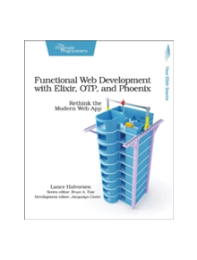 Functional Web Development with Elixir, OTP and Phoenix - 9781680502435
