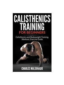 Calisthenics Training For Beginners - 9781681859569