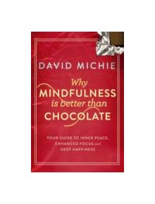 Why Mindfulness is Better Than Chocolate - 9781743319130