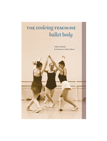 The Evolving Feminine Ballet Body - 9781772123340