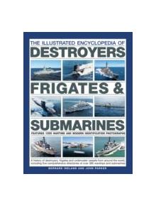The Illustrated Encyclopedia of Destroyers, Frigates & Submarines - 9781780194400
