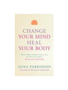 Change Your Mind, Heal Your Body - 9781780286839