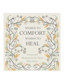 Words to Comfort, Words to Heal - 9781780742274