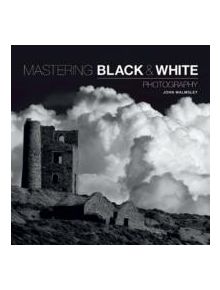 Mastering Black and White Photography - 9781781450871