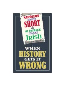 Napoleon Wasn't Short and St Patrick Wasn't Irish - 9781782430360