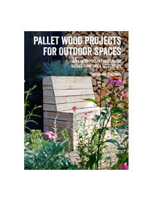 Pallet Wood Projects for Outdoor Spaces - 9781782497158